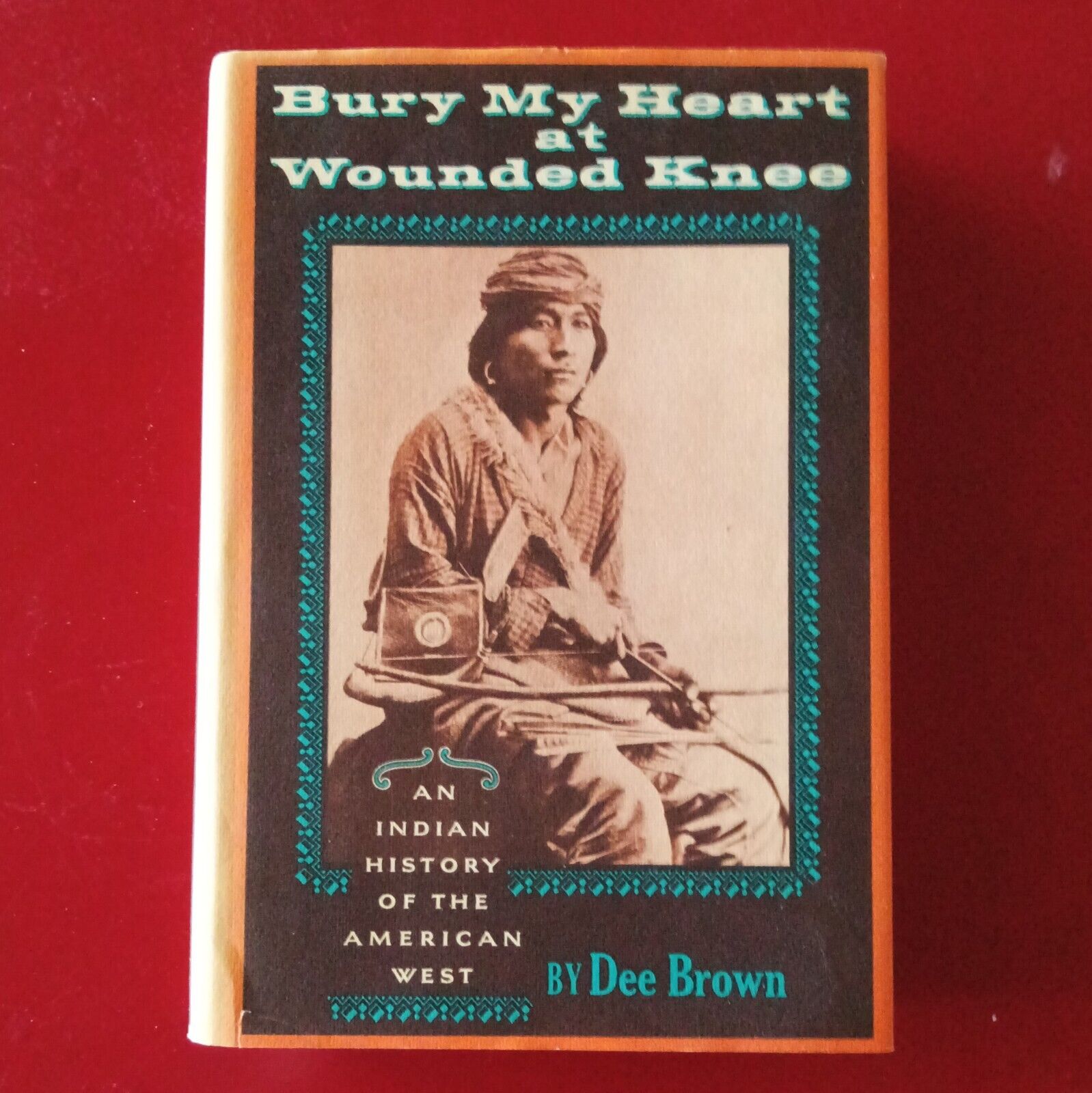 Bury My Heart at Wounded Knee An Indian History of the American West Dee Brown