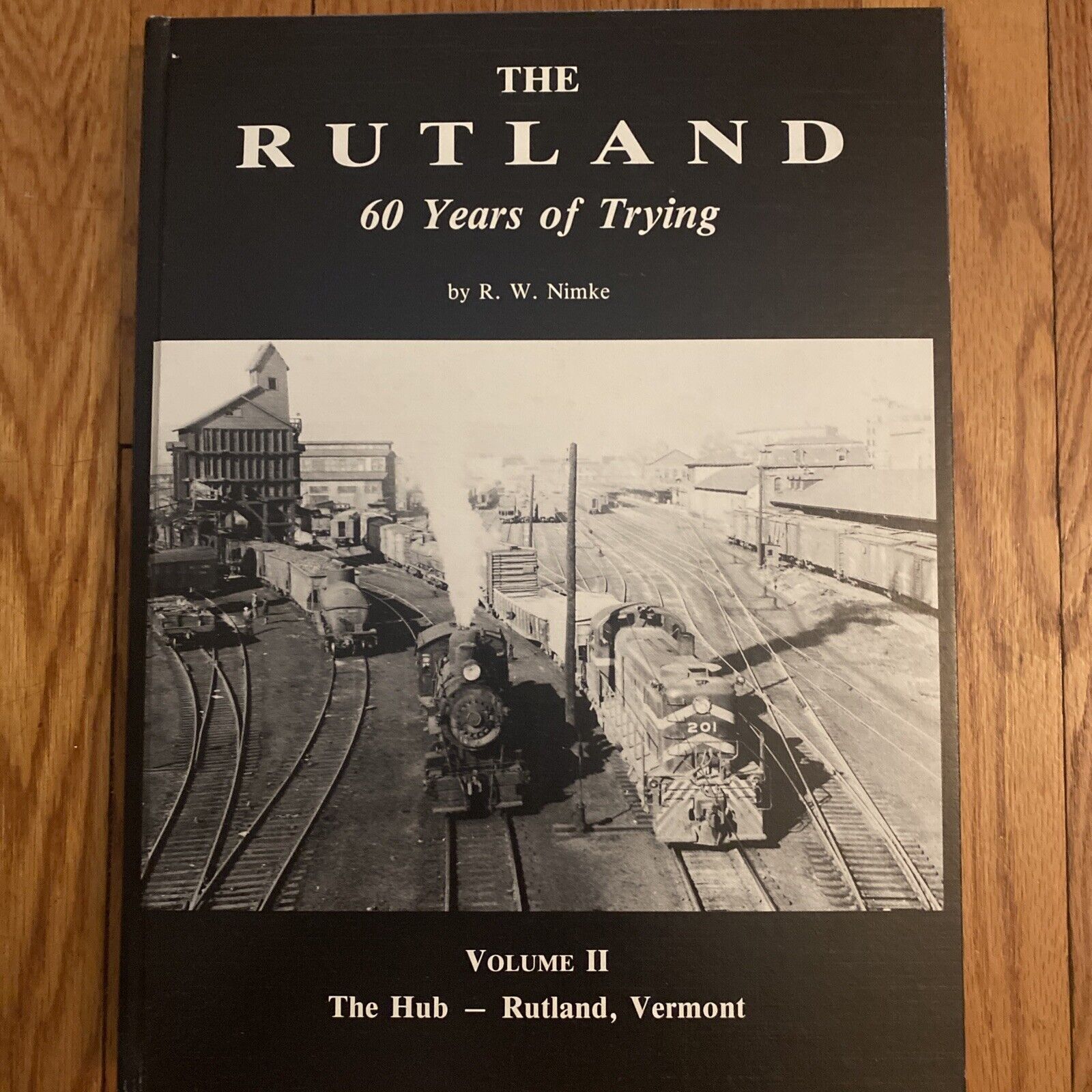 Rutland, The 60 Years of Trying Volume II The Hub Rutland, Vermont by R W Nimke