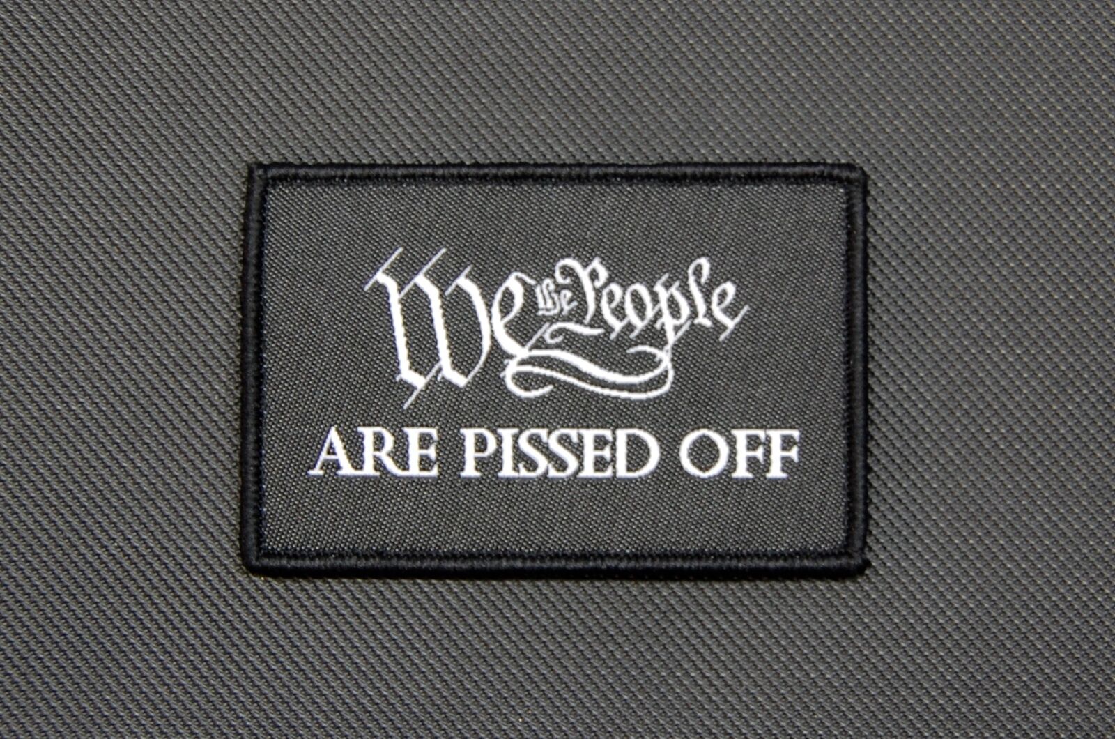WE THE PEOPLE ARE PISSED Woven Morale Uniform Patch Hook/Loop
