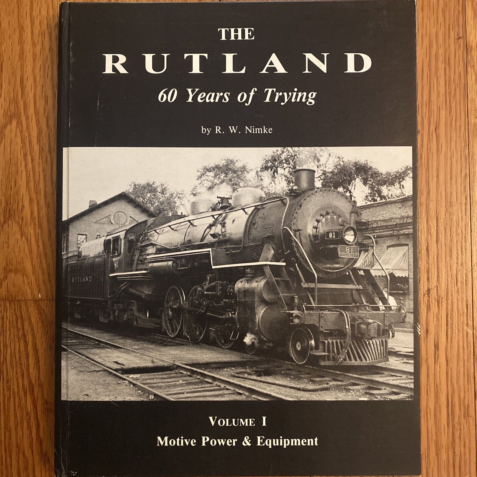 Rutland, The 60 Years of Trying Volume I Motive Power & Equipment  by R W Nimke