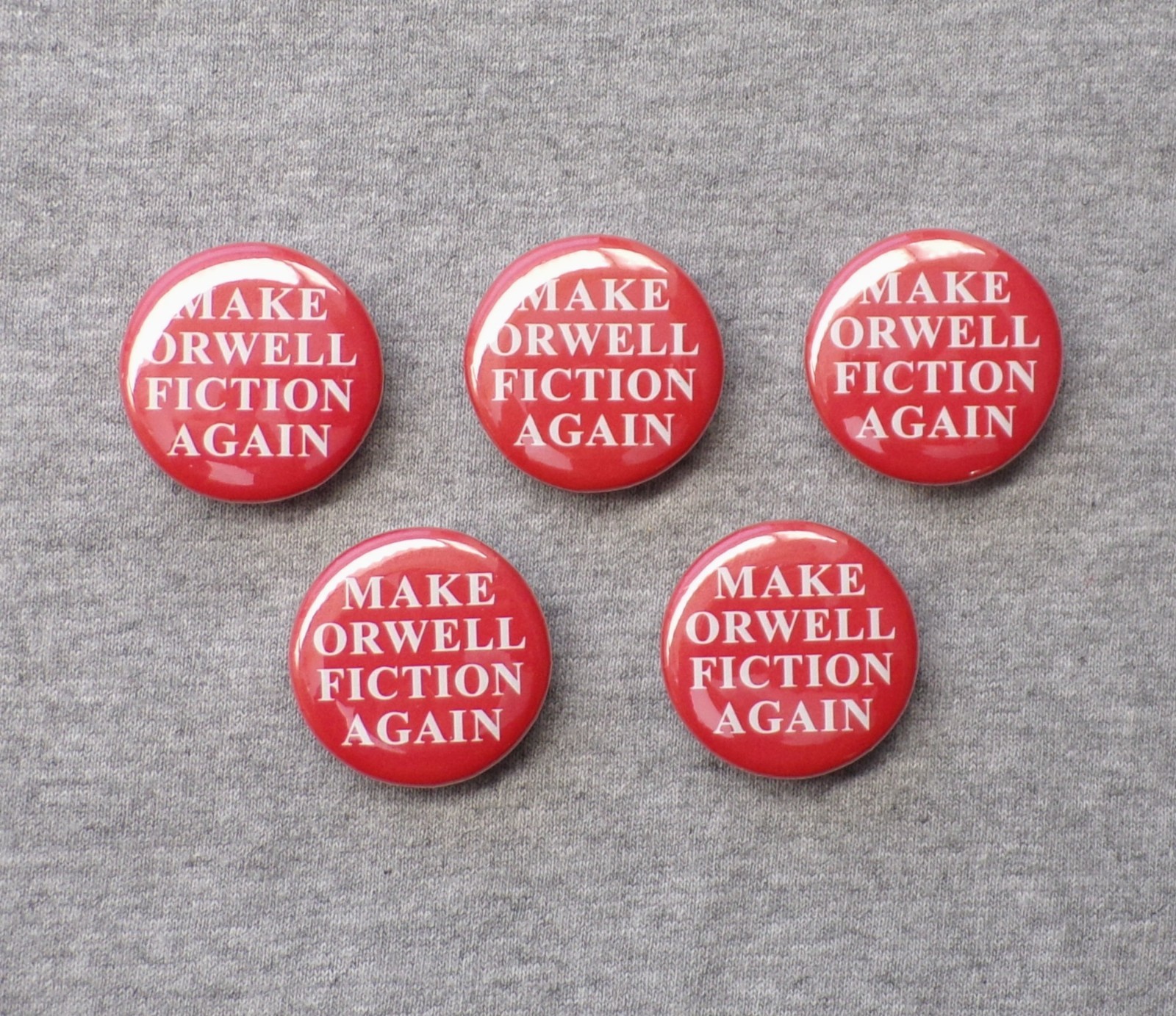 Make Orwell Fiction Again Five 1.25” Buttons George Orwell 1984 Trump Pins Make Orwell Fiction Again Five 1.25” Buttons George Orwell 1984 Trump Pins