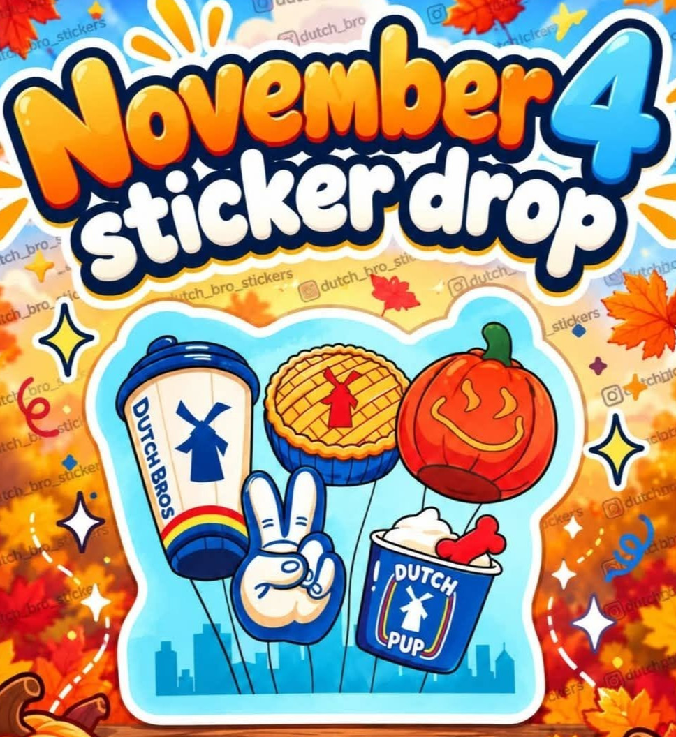 DUTCH BROS NOV 4 2026 STICKER 1ST WEDNESDAY MONTH 1 PURCHASE PER STICKER PRESALE DUTCH BROS NOV 4 2026 STICKER 1ST WEDNESDAY MONTH 1 PURCHASE PER STICKER PRESALE