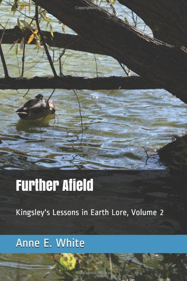Further Afield: Kingsley\'s Lessons in Earth Lore, Volume 2 Further Afield: Kingsley\'s Lessons in Earth Lore, Volume 2