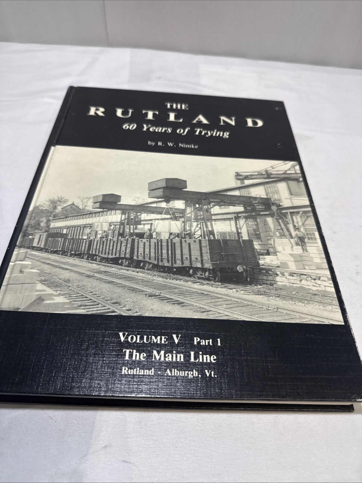 The Rutland, The 60 Years of Trying Volume V Part 1 The Main Line by R W Nimke