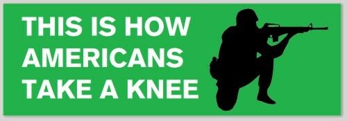 BUMPER STICKER:  THIS IS HOW AMERICANS TAKE A KNEE colin kaepernick pro-trump 20