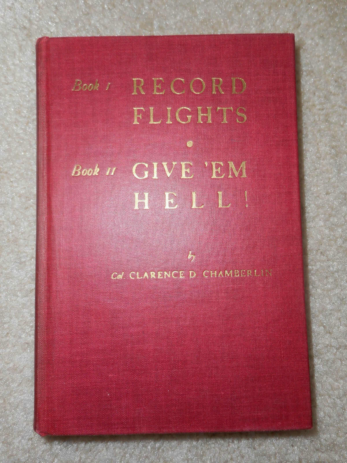 1940s Clarence D. Chamberlin RECORD FLIGHTS Give 'Em Hell Book SIGNED Autograph