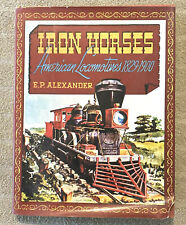 Iron Horses - American Locomotives 1829-1900 - E.P. Alexander (B-2) picture